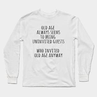 Old age seems to bring uninvited guests Long Sleeve T-Shirt